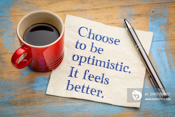 Choose to be optimistic. It feels better.