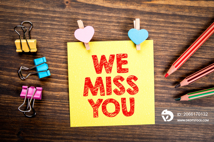 We Miss You. Reminder, Call, Relationships and Marketing concept