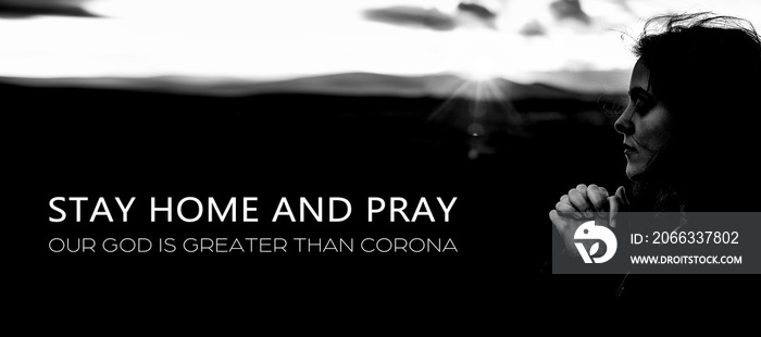 Stay Home and Pray concept. Corona virus. Hard times. Hope and Faith. Our God is greater.