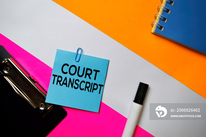 Court Transcript text on sticky notes with color office desk concept