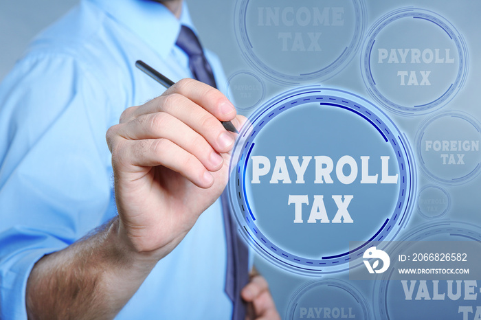 Man pushing PAYROLL TAX button on virtual screen. Taxation concept