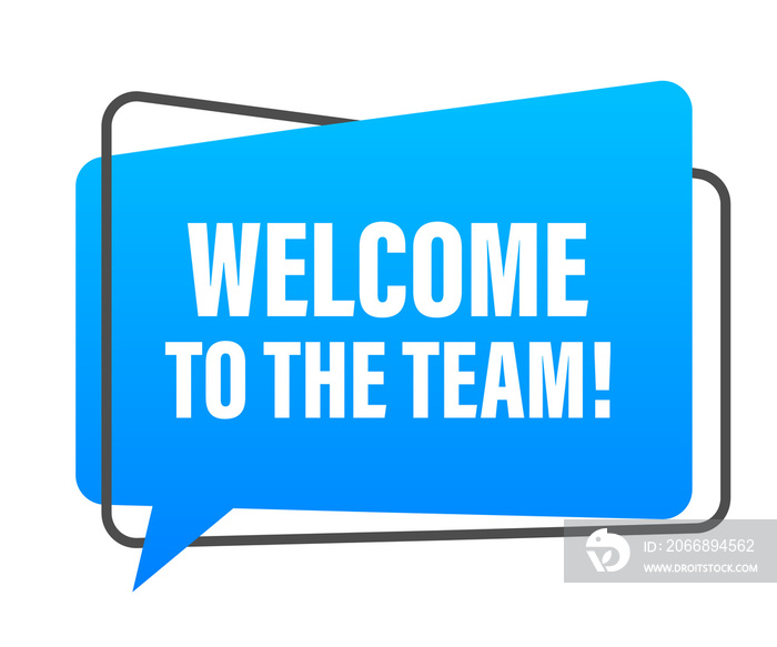 Welcome to the team written on speech bubble. Advertising sign.  stock illustration.