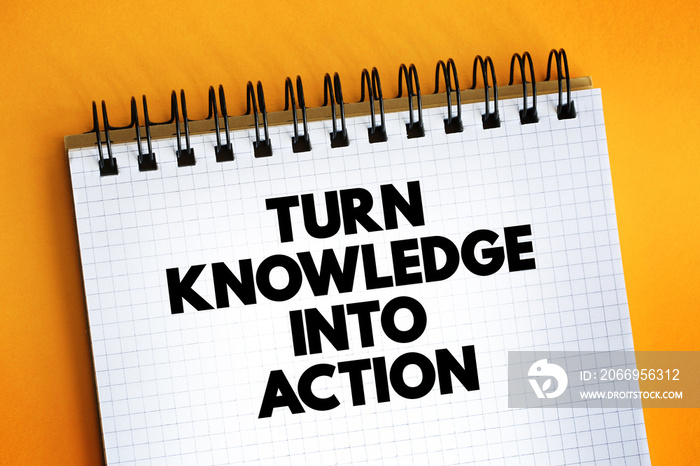 Turn Knowledge Into Action text on notepad, concept background.