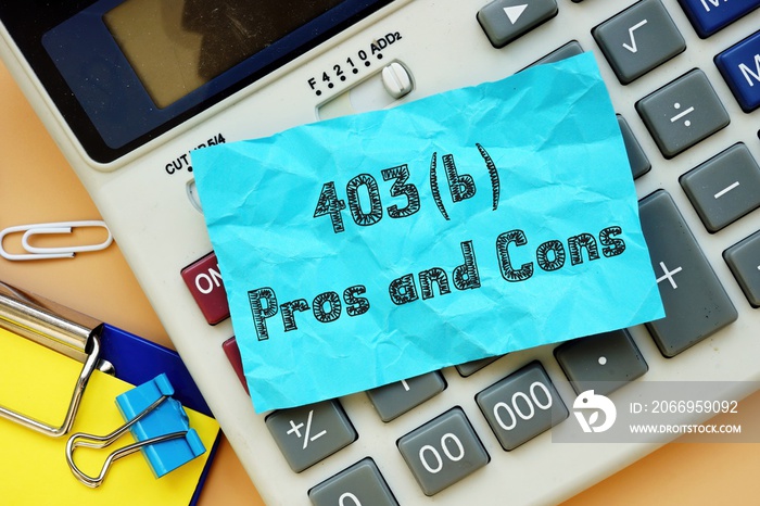 Business concept meaning 403b Pros and Cons with phrase on the sheet.