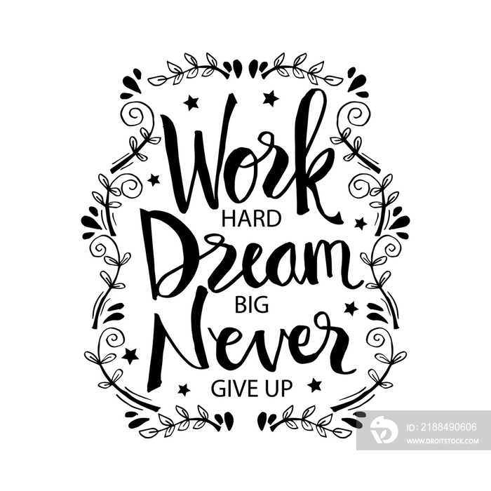 Work hard, dream big and never give up. Motivational quote.