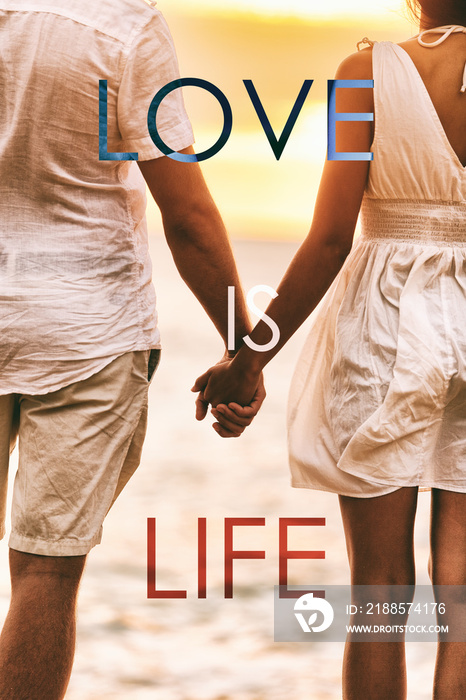 LOVE IS LIFE title written over couple in love holding hands at sunset beach honeymoon holidays. Pos