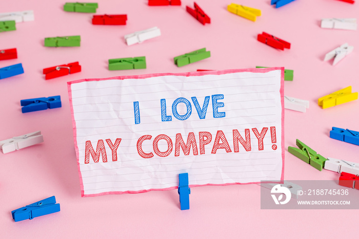 Text sign showing I Love My Company. Business photo text tell why admire their job and workplace Colored clothespin papers empty reminder pink floor background office pin