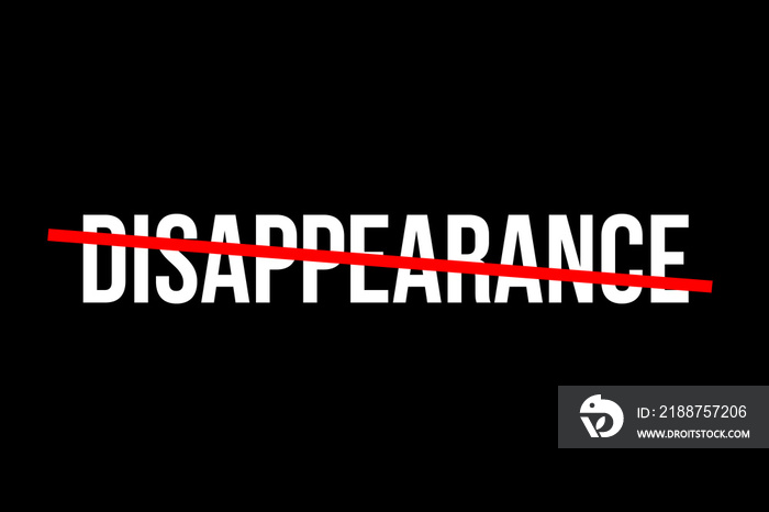 No more disappearance. Crossed out word with a red line meaning the need to stop disappearing