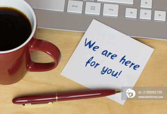 We are here for you!