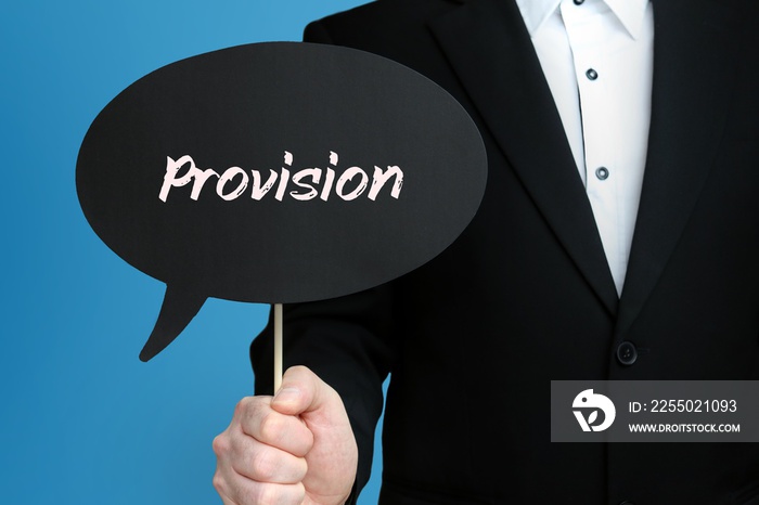 Provision. Businessman in suit holds speech bubble at camera. The term Provision is in the sign. Sym