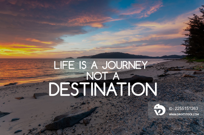 Inspirational and Motivational quotes - Life is a journey not a destination.