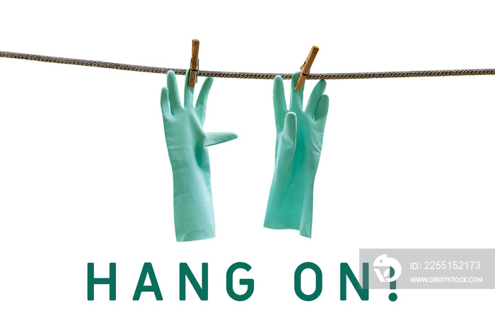 plastic gloves hanging on a rope with text on white background,conceptual image about take a break,stop working,cleaning or washing,hang on a minute