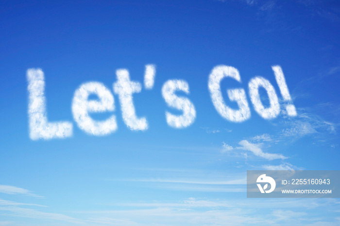 let’s go , white cloud text, on bright blue sky ,starting, beginning concept