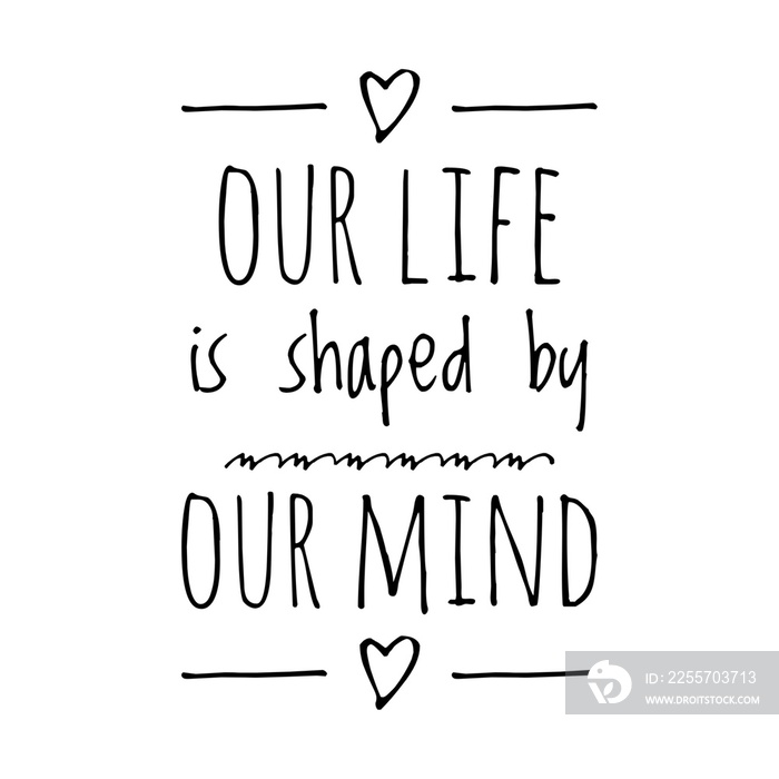 Our life is shaped by our mind Lettering