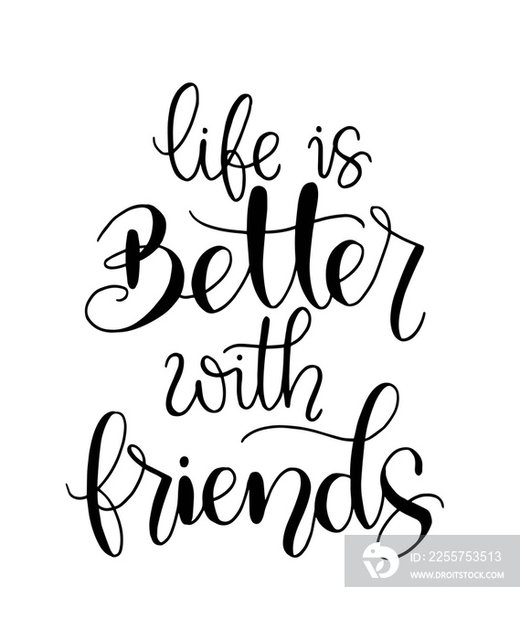 Hand drawn lettering. Ink illustration. Modern brush calligraphy. Life is better with friends