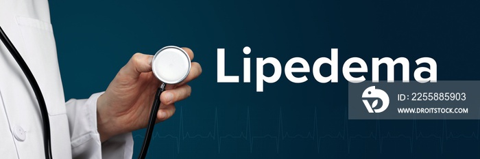 Lipedema. Doctor in smock holds stethoscope. The word Lipedema is next to it. Symbol of medicine, illness, health