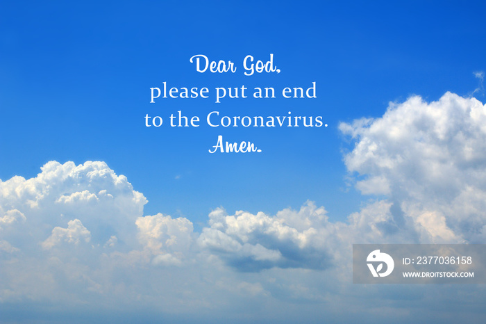 Prayer inspirational quote - Dear God, please put an end to the corona virus. Amen. On background of bright blue sky and white clouds. Pray to stop the spread of the virus covid-19 concept.