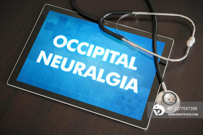 Occipital neuralgia (neurological disorder) diagnosis medical concept on tablet screen with stethoscope