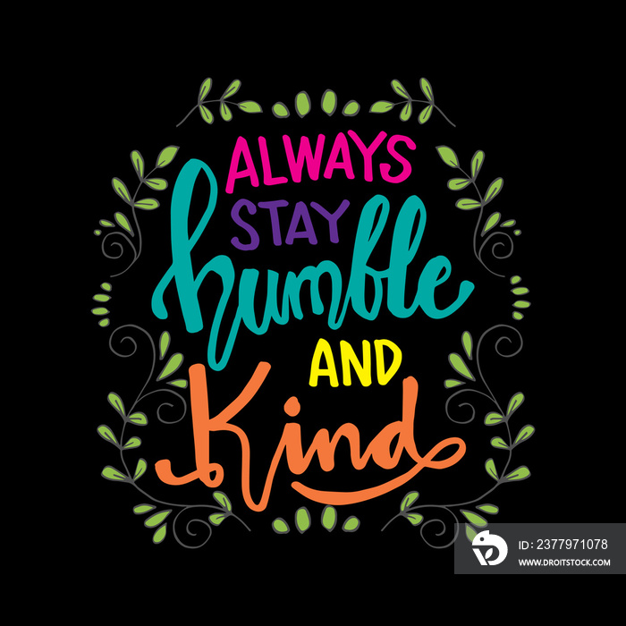 Always stay humble and kind lettering. Inspirational quote.