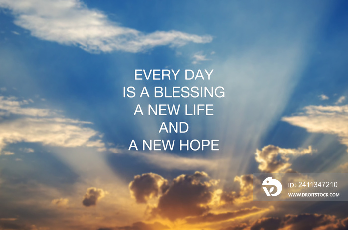 Motivational and inspirational quotes - Every day is a blessing, new life and new hope