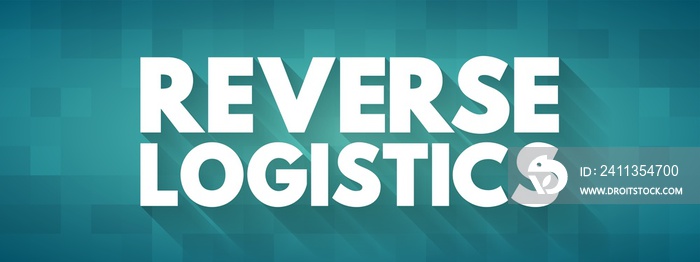 Reverse logistics - type of supply chain management that moves goods from customers back to the sellers or manufacturers, text concept for presentations and reports