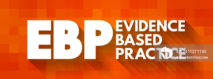 EBP Evidence-based practice - idea that occupational practices ought to be based on scientific evidence, text acronym concept for presentations and reports