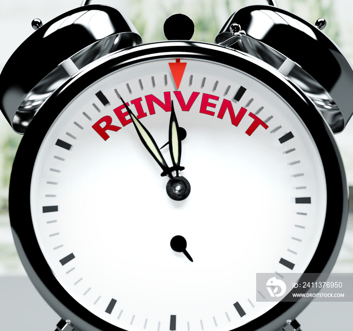 Reinvent soon, almost there, in short time - a clock symbolizes a reminder that Reinvent is near, will happen and finish quickly in a little while, 3d illustration