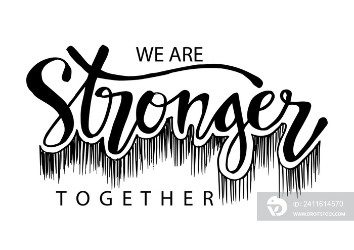 We are stronger together. Motivational quote.