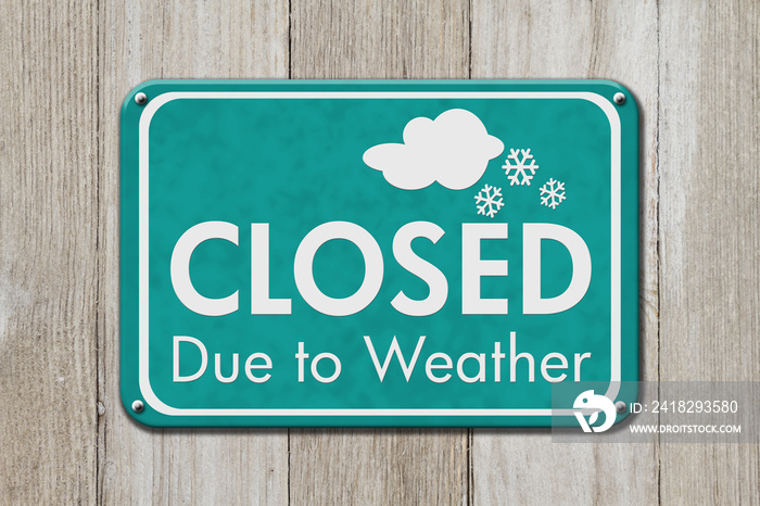 SorrClosed due to weather signy We are Closed Sign