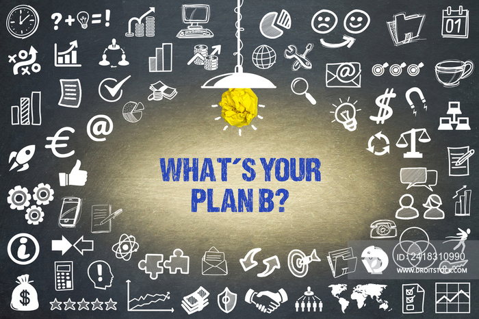 What´s your plan b?