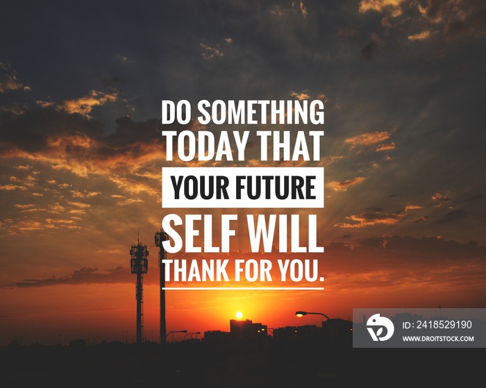 Motivational Quote on sunset background - Do something today that your future self will thank for yo