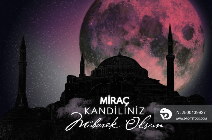 Islamic days; Mirac Kandili celebration. Translation:  Blessed Mirac Kandili.  Turkey Istanbul, Hagia Sophia Mosque, Turkish red and full moon.  Public space in the public domain.