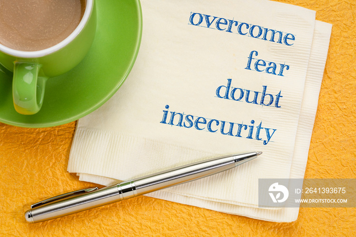 overcome fear, doubt, insecurity