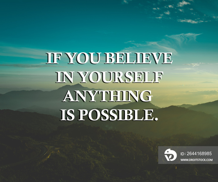 Inspirational life quote with phrase  if you believe in yourself anything is possible  with mountain
