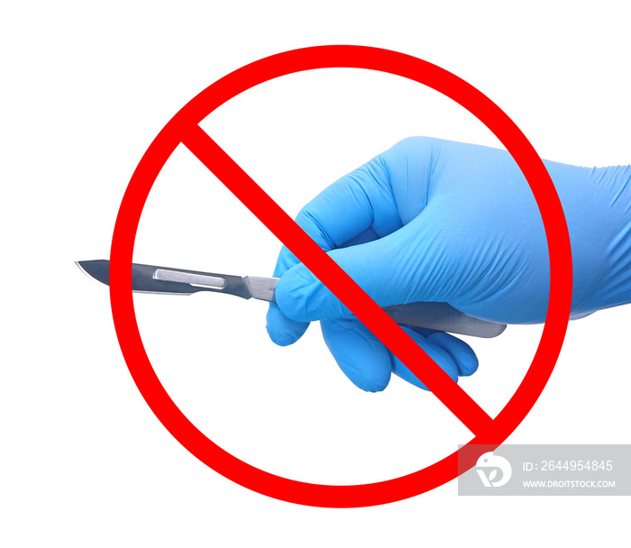 No surgery sign, Hand of surgeon in blue medical glove holding a scalpel with red forbidden isolated on white background