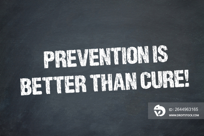 Prevention is better than cure!