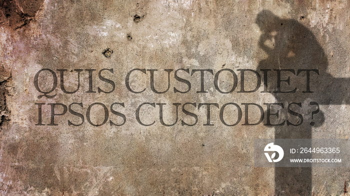 Quis custodiet ipsos custodes. A Latin phrase meaning Who watche