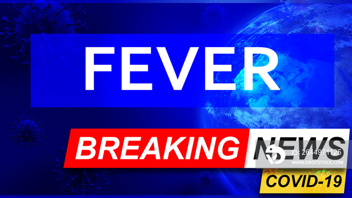 Covid and fever in breaking news - stylized tv blue news screen with news related to corona pandemic and fever, 3d illustration