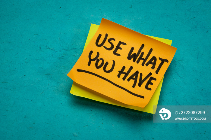 Use what you have reminder note, minimalism and resourcefulness concept