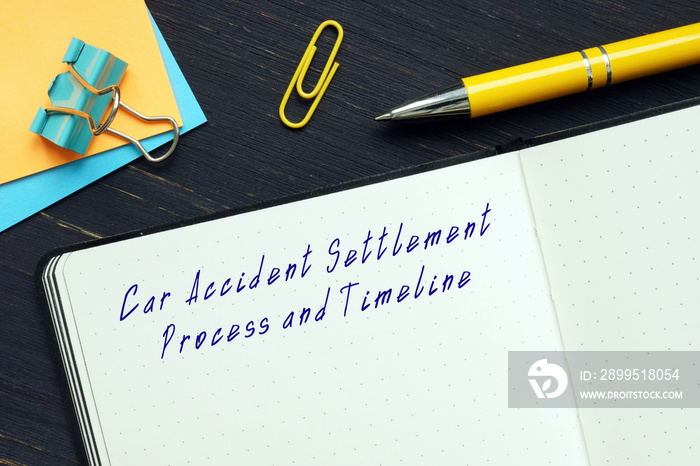 Legal concept about Car Accident Settlement Process and Timeline with phrase on the sheet.