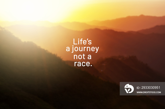 Inspirational life quotes - Life’s a journey not a race.