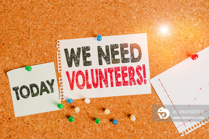 Text sign showing We Need Volunteers. Business photo text someone who does work without being paid f