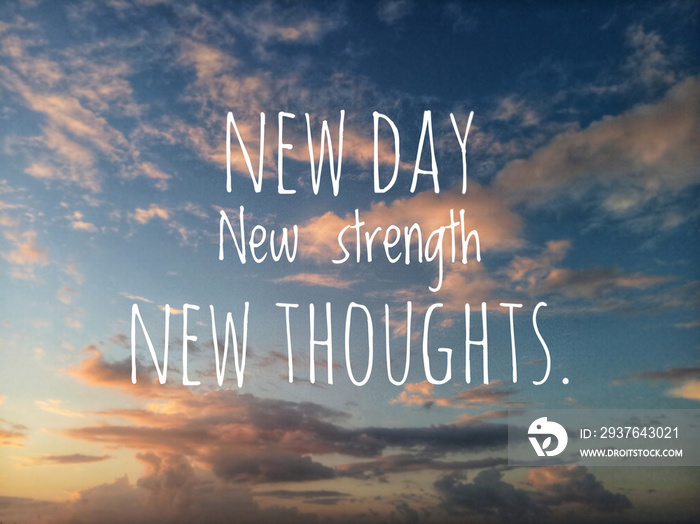 Inspirational quote - New day, new strength, new thoughts.  Motivational message written on blurry d